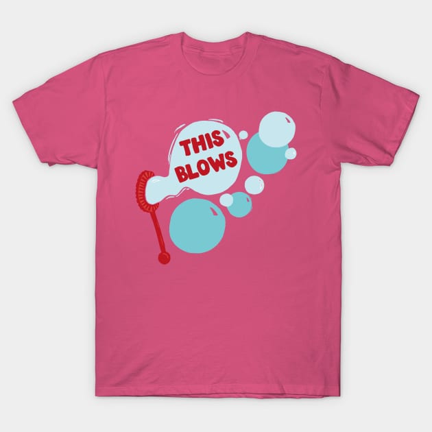 This Blows bubbles T-Shirt by Woah there Pickle